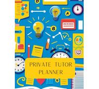 Private Tutor Planner: A Practical 250-Page Tutoring Logbook for Scheduling, Tracking & Planning