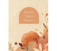 Private Tutor Planner: A Smart Teaching Log for Structured, Stress-Free Tutoring 250 Pages
