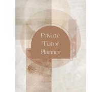 Private Tutor Planner: Everything a Private Tutor Needs to Plan, Track, and Succeed 250 Pages
