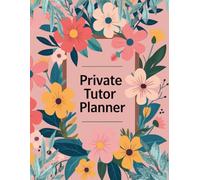 Private Tutor Planner: The Ultimate 250-Page Tutoring Logbook for Organizing Sessions and Tracking Earnings