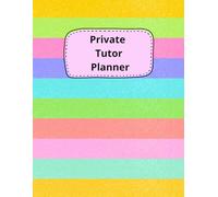 Private Tutor Planner: The Ultimate Organizer for Private Educators, Freelancers & Academic Coaches 200 Pages