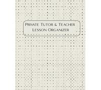 Private Tutor & Teacher Lesson Organizer: 300 Beautiful Pages to Plan, Inspire & Achieve