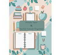 Private Tutor & Teacher Lesson Organizer: A Professional 300-Page Planner for Educators of All Subjects and Levels