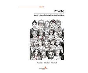 Private. Venti giornaliste nel tempo sospeso