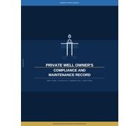 Private Well Owner's Compliance and Maintenance Record: A Complete Logbook for Water Testing, Pump Inspections, Equipment Service, Repairs, and Long-Term Property Records