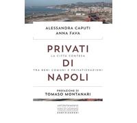 PRIVATI DI NAPOLI. COME SONO STATI SVENDUTI DUEMILA - Caputi Alessandra - 2023