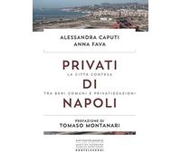 Privati di Napoli. La città contesa tra beni comuni e privatizzazioni