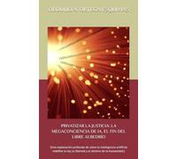 PRIVATIZAR LA JUSTICIA: LA MEGACONCIENCIA DE IA, EL FIN DEL LIBRE ALBEDRÍO: (Una exploración profunda de cómo la inteligencia artificial redefine la ley, la libertad y el destino de la humanidad.)