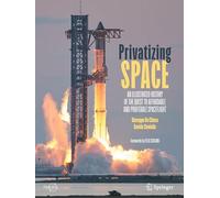 Privatizing Space: An Illustrated History of the Quest to Affordable and Profitable Spaceflight