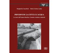 Privernum: la città e l'acqua. Lo scavo dell’opera idraulica. Contesto, struttura, materiali