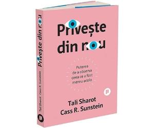 Priveste din nou. Puterea de a observa ceea ce a fost mereu acolo - Tali Sharot, Cass R. Sunstein, Editie in limba romana