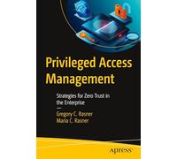 Privileged Access Management: Strategies for Zero Trust in the Enterprise