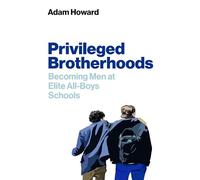 Privileged Brotherhoods: Becoming Men at Elite All-Boys Schools