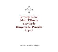 Privilegi del rei Martí l'Humà a la vila de Banyeres del Penedès (1401)