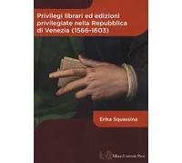 Privilegi librari ed edizioni privilegiate nella Repubblica di Venezia (1566-1603)