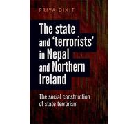 Priya Dixit The State and ‘Terrorists’ in Nepal and Northern (Copertina rigida)
