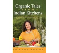 Priya Mary Sebastian Organic Tales From Indian Kitchens (Copertina rigida)