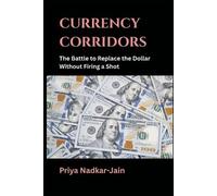 Priya Nadkar-Ja Currency Corridors: The Battle to Replace the Dollar (Tascabile)
