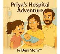 Priya’s Hospital Adventure:: Little Lessons, Big Adventures