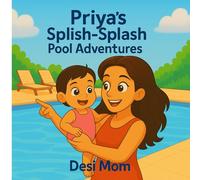 Priya’s Splish-Splash Pool Adventures: Little Lessons, Big Adventures