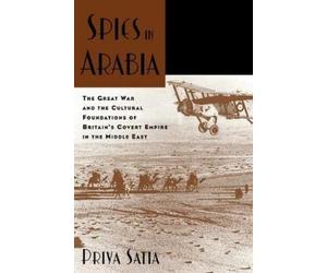 Priya Satia Spies in Arabia (Copertina rigida)