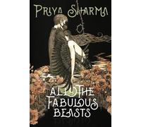 Priya Sharma All the Fabulous Beasts (Tascabile)