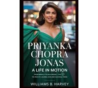 "Priyanka Chopra Jonas: A Life in Motion": From Bareilly to Hollywood - The Rise of a Global Icon and Cultural Force