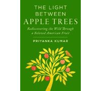 Priyanka Kumar The Light Between Apple Trees (Copertina rigida)