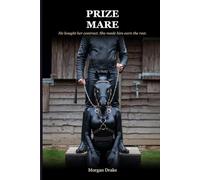Prize Mare: Trained to be claimed. Not expecting to want it. A Dark Possessive Pony Play Romance.