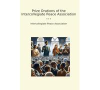 Prize Orations of the Intercollegiate Peace Association