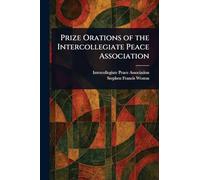 Prize Orations of the Intercollegiate Peace Association