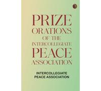 Prize Orations of the Intercollegiate Peace Association