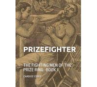PRIZEFIGHTER: THE FIGHTING MEN OF THE PRIZE RING