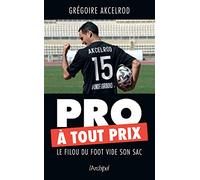 Pro à tout prix: Le filou du foot vide son sac