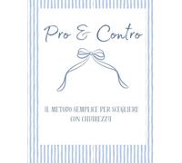 Pro & Contro: Il metodo semplice per scegliere con chiarezza
