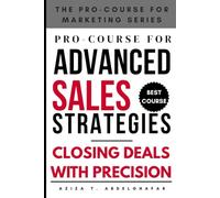 Pro-Course for Advanced Sales Strategies : Closing Deals with Precision
