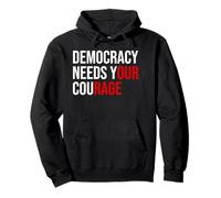 PRO Democracy Needs Your Courage Sign Resist Fascism Protest Felpa con Cappuccio
