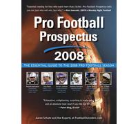 Pro Football Prospectus 2008. The Essential Guide to the 2008 Pro Football Seaso