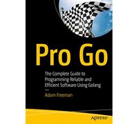 Pro Go: The Complete Guide to Programming Reliable and Efficient Software Using Golang