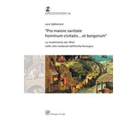 "Pro maiore sanitate hominum civitatis...et borgorum". Lo smaltimento dei rifiut