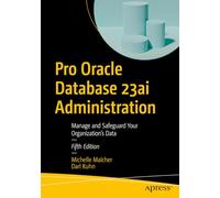 Pro Oracle Database 23ai Administration: Manage and Safeguard Your Organization's Data