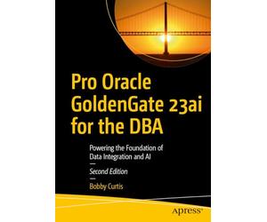 Pro Oracle GoldenGate 23ai for the DBA: Powering the Foundation of Data Integration and AI