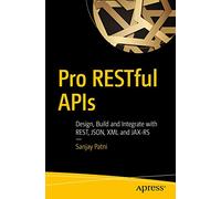 Pro RESTful APIs: Design, Build and Integrate with REST, JSON, XML and JAX-RS
