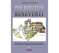 Pro rogitum Beneventi. Duchi, marchesi e cardinali nei documenti degli archivi. Vol. 2