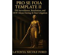 Pro Se FOIA Template II: FBI Surveillance, Retaliation, and DEW Abuse During 16-year Litigation: Includes Real FOIA Filing, Legal Citations, and Templates to Help Pro Se Litigants Request Records