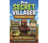 Pro Secrets Minecraft Villager Trading Guide: Unofficial Minecraft Guide to Master Trades, Build Trading Halls, Unlock Mending, Farm Infinite Emeralds & Every Villager Explained