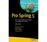 Pro Spring 5: An In-Depth Guide to the Spring Framework and Its Tools
