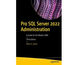 Pro SQL Server 2022 Administration: A Guide for the Modern Dba