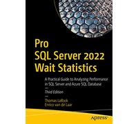 Pro SQL Server 2022 Wait Statistics: A Practical Guide to Analyzing
