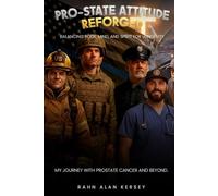 PRO-STATE ATTITUDE REFORGED: Balancing Body, Mind, and Spirit for Longevity My Journey with Prostate Cancer and Beyond